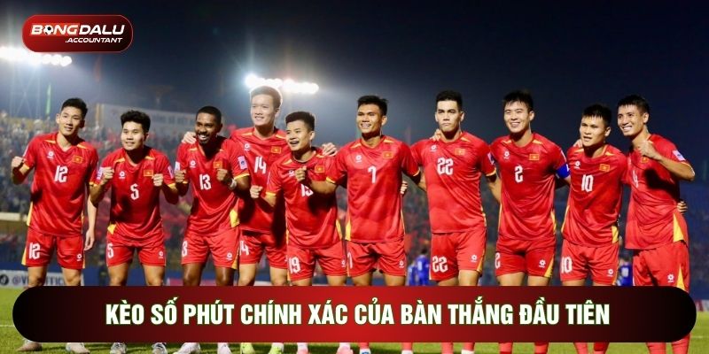 Kèo Số Phút Chính Xác Của Bàn Thắng Đầu Tiên Hay Nhất