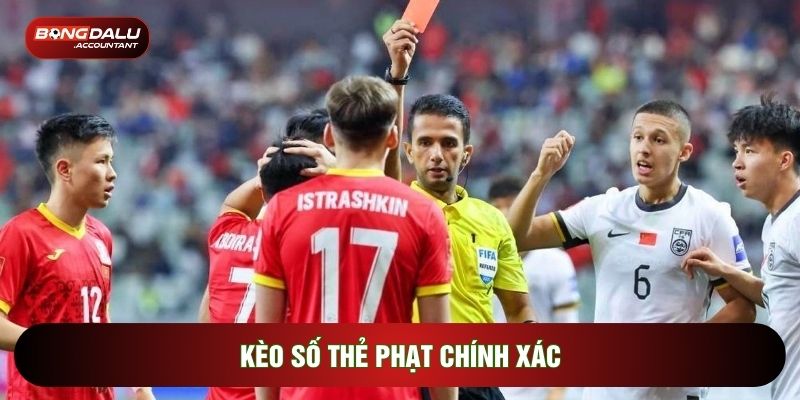 Kèo Số Thẻ Phạt Chính Xác: Đong Đếm Cụ Thể Lượng Phạt