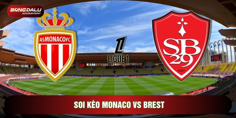 Soi Kèo Monaco Vs Brest, 03h05 Ngày 15/03 - Vòng 26 Ligue 1