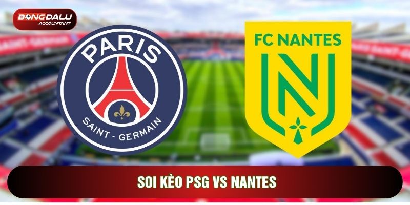 Soi Kèo PSG Vs Nantes, 00h00 Ngày 23/04 - Vòng 26 Ligue 1
