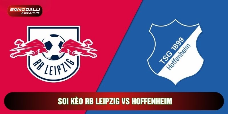 Soi Kèo RB Leipzig Vs Hoffenheim, 02h30 Ngày 21/03 - Vòng 27 Bundesliga